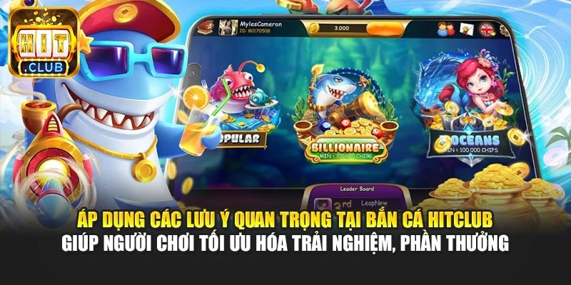 Áp dụng các lưu ý quan trọng tại bắn cá Hitclub giúp người chơi tối ưu hóa trải nghiệm, phần thưởng