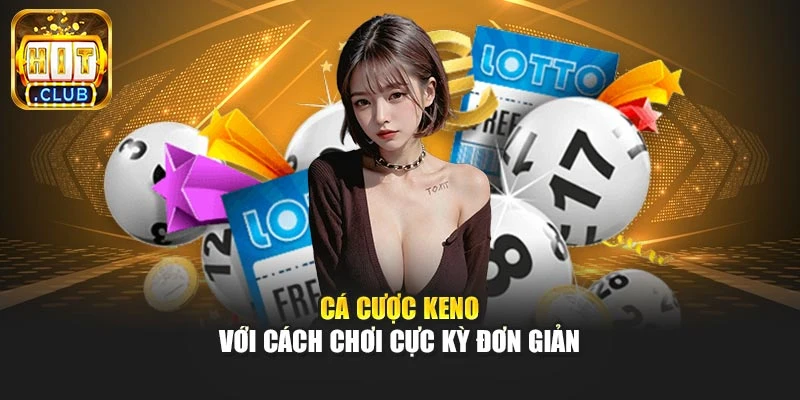 Cá cược keno với cách chơi cực kỳ đơn giản