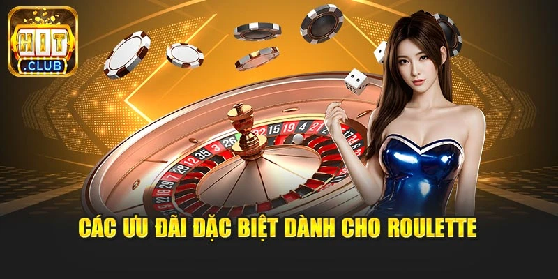 Các ưu đãi đặc biệt dành cho roulette