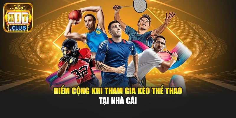 Điểm cộng khi tham gia kèo thể thao tại nhà cái