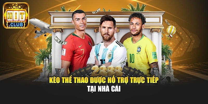Kèo thể thao được hỗ trợ trực tiếp tại nhà cái