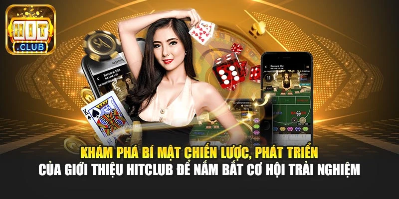 Khám phá bí mật chiến lược, phát triển của giới thiệu Hitclub để nắm bắt cơ hội trải nghiệm
