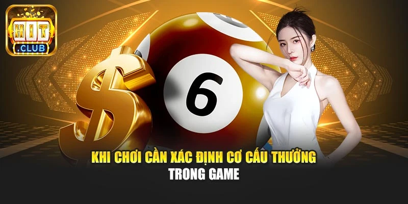 Khi chơi cần xác định cơ cấu thưởng trong game