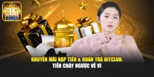 Khuyến mãi nạp tiền & hoàn trả Hitclub: Tiền chảy ngược về ví