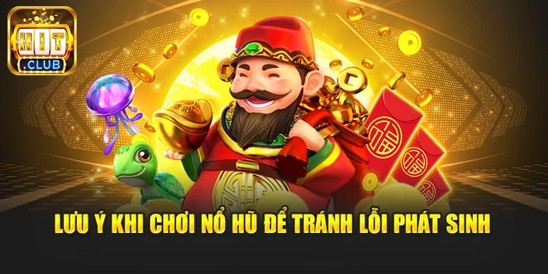 Lưu ý khi chơi nổ hũ để tránh lỗi phát sinh
