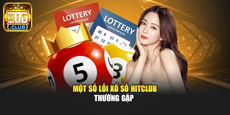 Một số lỗi xổ số Hitclub thường gặp 