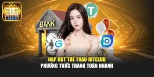 Nạp Rút Thể Thao Hitclub - Phương Thức Thanh Toán Nhanh
