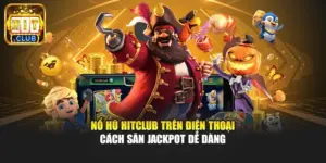 Nổ Hũ Hitclub Trên Điện Thoại - Cách Săn Jackpot Dễ Dàng