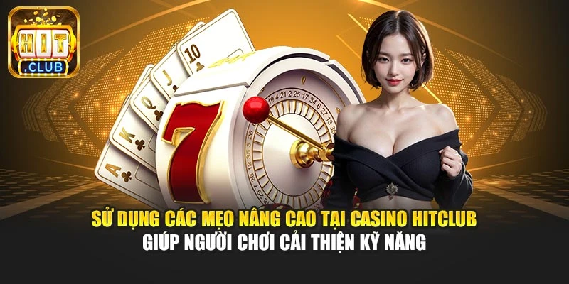 Sử dụng các mẹo nâng cao tại casino Nohu88 hỗ trợ bạn cải thiện kỹ năng