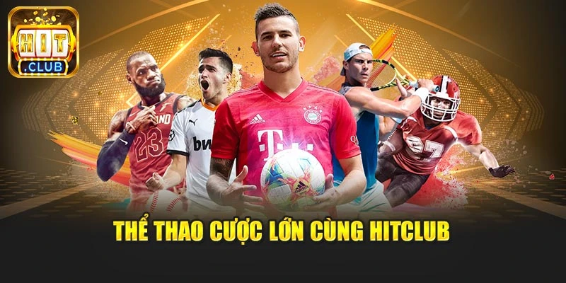 Thể thao cược lớn cùng Hitclub
