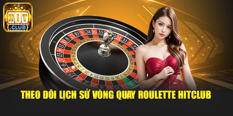 Theo dõi lịch sử vòng quay roulette Hitclub