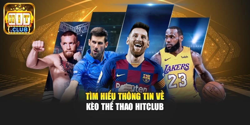 Tìm hiểu thông tin về kèo thể thao Hitclub