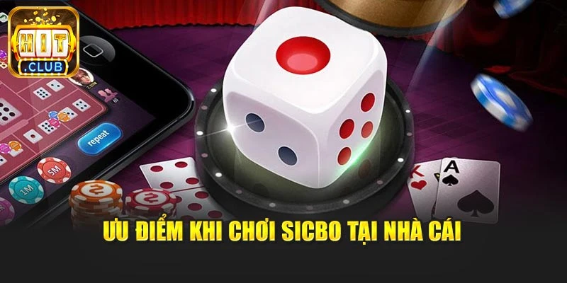 Ưu điểm khi chơi sicbo tại nhà cái