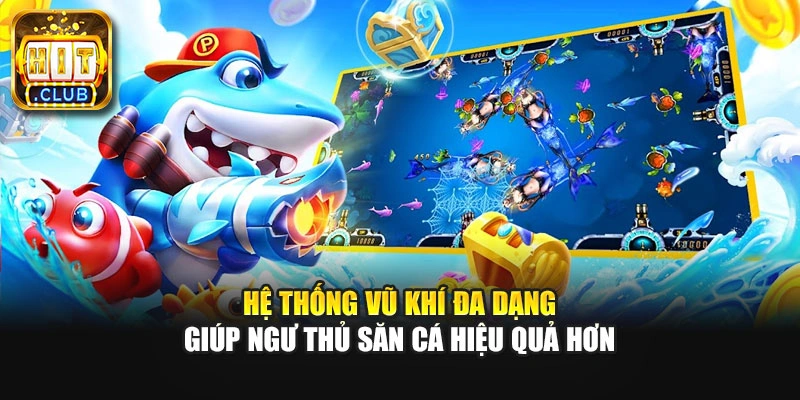Hệ thống vũ khí đa dạng giúp ngư thủ săn cá hiệu quả hơn