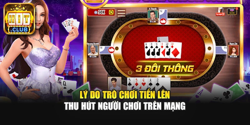 Lý do trò chơi tiến lên thu hút người chơi trên mạng
