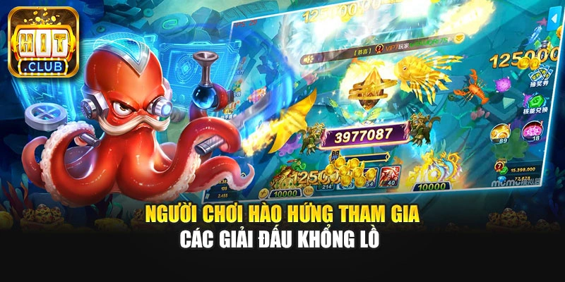 Người chơi hào hứng tham gia các giải đấu khổng lồ 