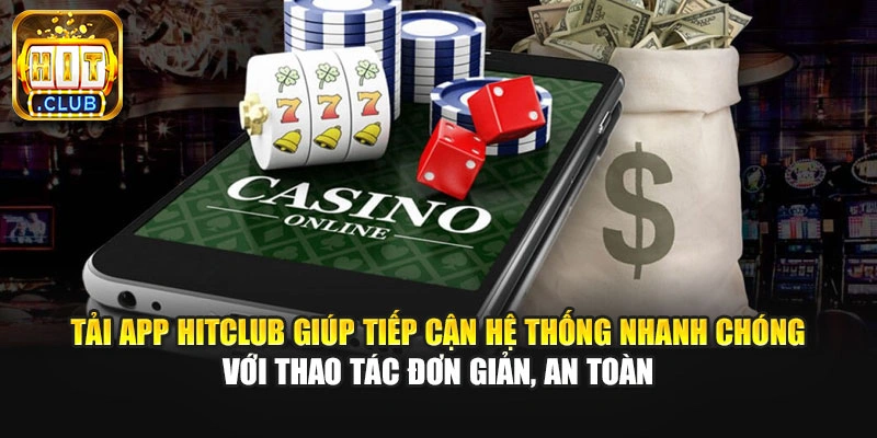 Tải app Hitclub giúp tiếp cận hệ thống nhanh chóng với thao tác đơn giản, an toàn
